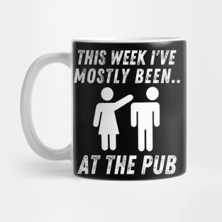 This Week I've Mostly Been.. Funny "At The Pub" Quotes Mug